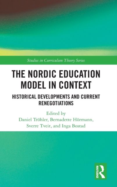 The Nordic Education Model in Context : Historical Developments and Current Renegotiations