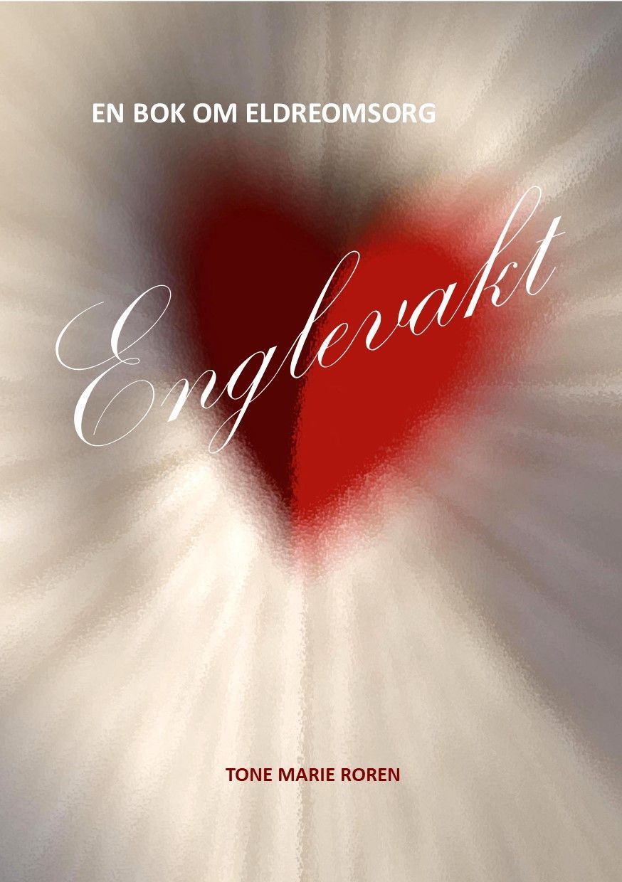 Englevakt : en bok om eldreomsorg