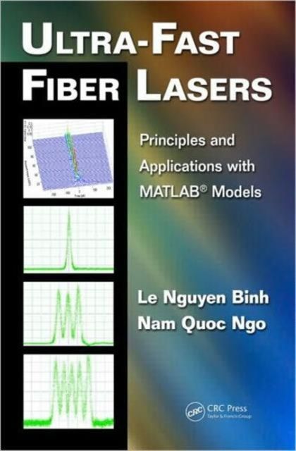 Ultra-Fast Fiber Lasers : Principles and Applications with MATLAB® Models