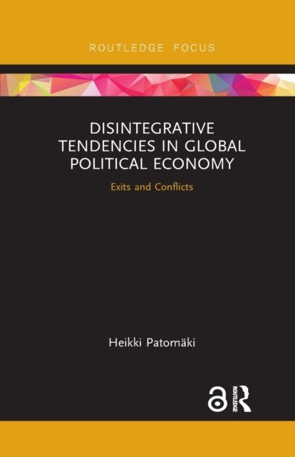 Disintegrative Tendencies in Global Political Economy : Exits and Conflicts