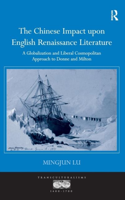The Chinese Impact upon English Renaissance Literature : A Globalization and Liberal Cosmopolitan Approach to Donne and Milton