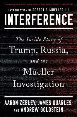 Interference : The Inside Story of Trump, Russia, and the Mueller Investigation