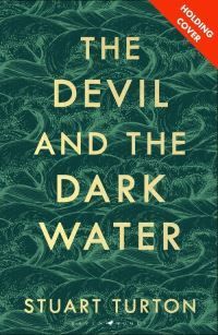 The Devil and the Dark Water : from the bestselling author of The Seven Deaths of Evelyn Hardcastle and The Last Murder at the End of the World