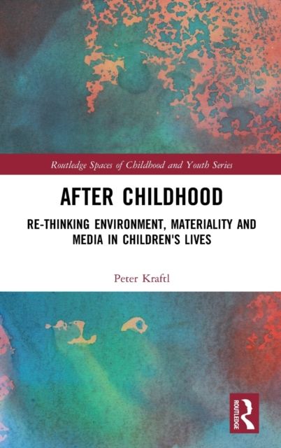 After Childhood : Re-thinking Environment, Materiality and Media in Children's Lives