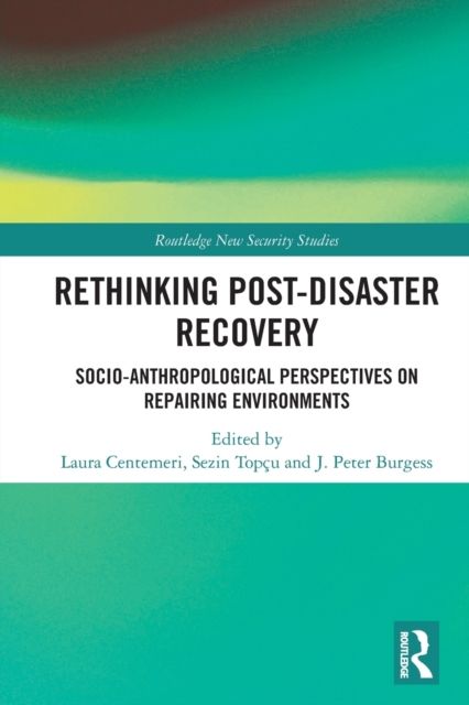 Rethinking Post-Disaster Recovery : Socio-Anthropological Perspectives on Repairing Environments