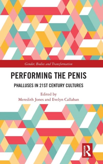 Performing the Penis : Phalluses in 21st Century Cultures
