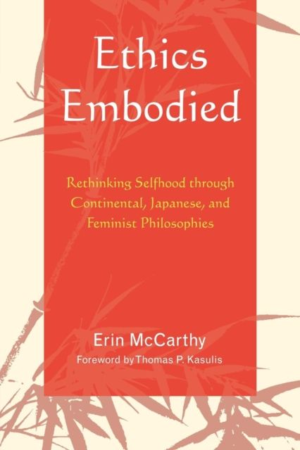 Ethics Embodied : Rethinking Selfhood through Continental, Japanese, and Feminist Philosophies