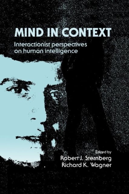 Mind in Context : Interactionist Perspectives on Human Intelligence
