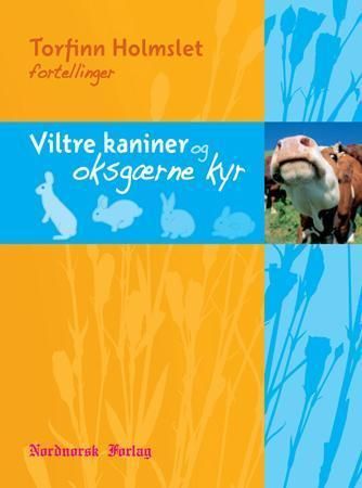 Viltre kaniner og oksgærne kyr : fortellinger