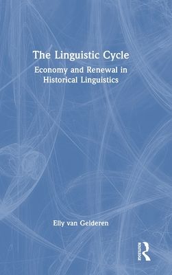 The Linguistic Cycle : Economy and Renewal in Historical Linguistics
