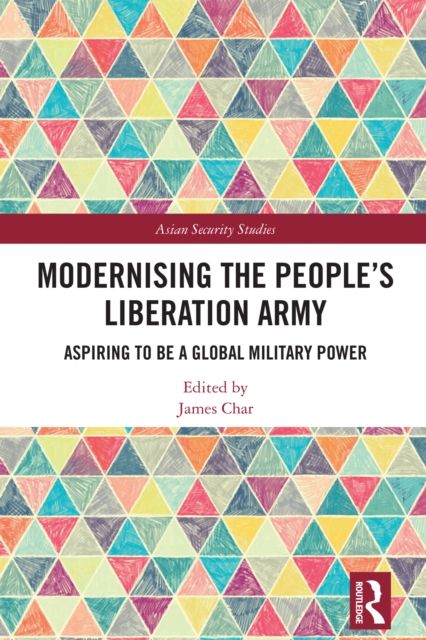 Modernising the People’s Liberation Army : Aspiring to be a Global Military Power