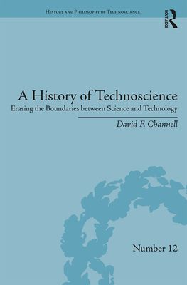 A History of Technoscience : Erasing the Boundaries between Science and Technology