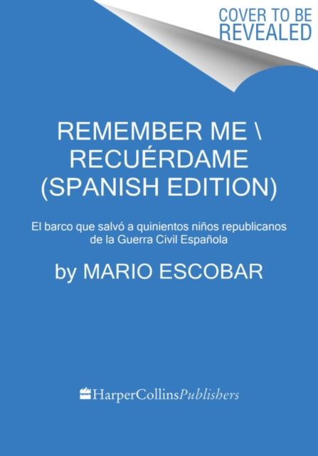 Remember Me \ Recuerdame (Spanish edition) : El barco que salvo a quinientos ninos republicanos de la Guerra Civil Espanola