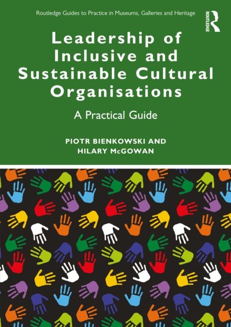 Leadership of Inclusive and Sustainable Cultural Organisations : A Practical Guide