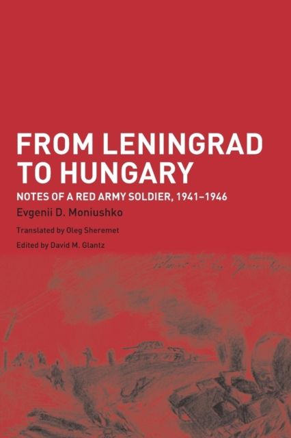 From Leningrad to Hungary : Notes of a Red Army Soldier, 1941-1946