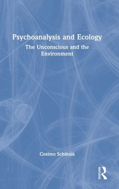 Psychoanalysis and Ecology : The Unconscious and the Environment