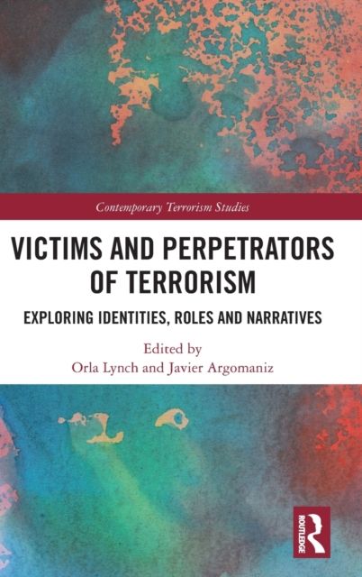 Victims and Perpetrators of Terrorism : Exploring Identities, Roles and Narratives