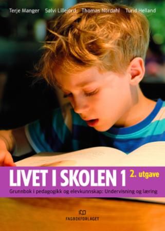 Livet i skolen : grunnbok i pedagogikk og elevkunnskap. 1. Undervisning og læring