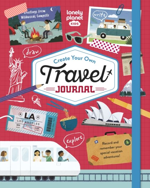 Lonely Planet Kids Create Your Own Travel Journal : Fun Fill-In Book with Games, Prompts & Activities to Record Vacation Memories