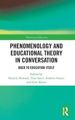 Phenomenology and Educational Theory in Conversation : Back to Education Itself
