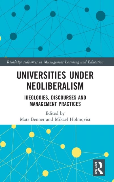Universities under Neoliberalism : Ideologies, Discourses and Management Practices