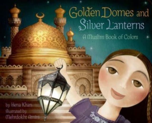 Golden domes and silver lanterns : a muslim book of colors