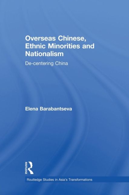 Overseas Chinese, Ethnic Minorities and Nationalism : De-Centering China