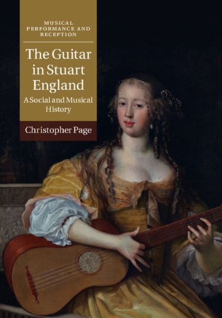 The Guitar in Stuart England : A Social and Musical History