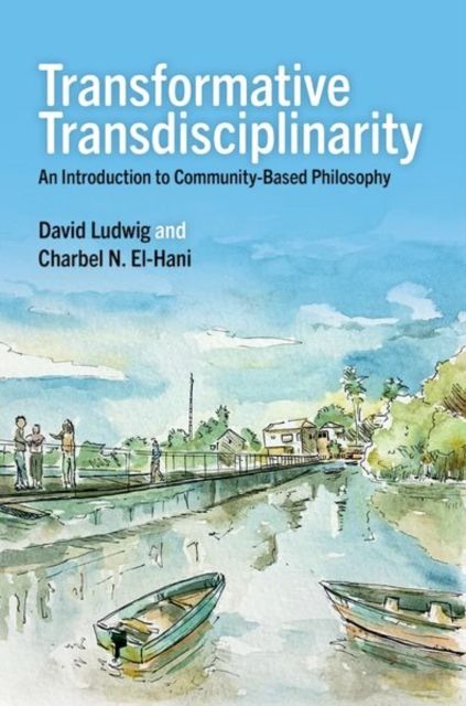 Transformative Transdisciplinarity : An Introduction to Community-Based Philosophy