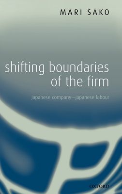 Shifting Boundaries of the Firm : Japanese Company - Japanese Labour