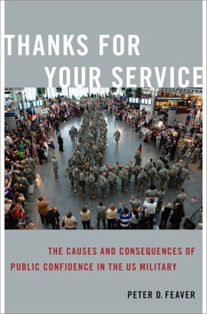 Thanks for Your Service : The Causes and Consequences of Public Confidence in the US Military