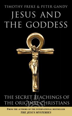 Jesus and the Goddess : The Secret Teachings of the Original Christians