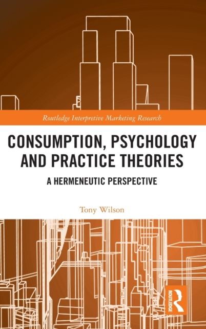 Consumption, Psychology and Practice Theories : A Hermeneutic Perspective