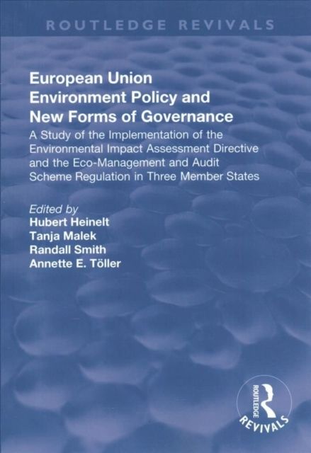 European Union Environment Policy and New Forms of Governance: A Study of the Implementation of the Environmental Impact Assessment Directive and the Eco-management and Audit Scheme Regulation in Three Member States : A Study of the Implementation of the Environmental Impact Assessment Directive and the Eco-management and Audit Scheme Regulation in Three Member States