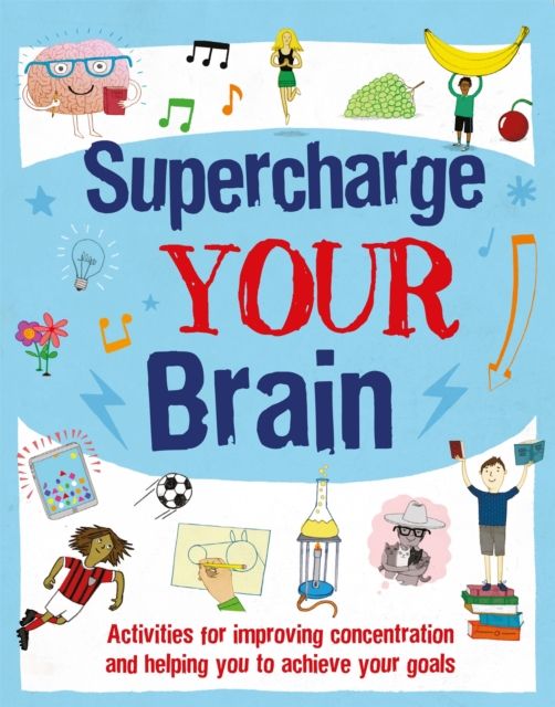 Supercharge Your Brain : Activities for improving concentration and helping you to achieve your goals