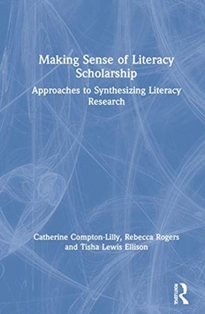 Making Sense of Literacy Scholarship : Approaches to Synthesizing Literacy Research