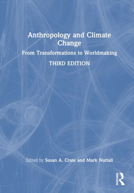 Anthropology and Climate Change : From Transformations to Worldmaking