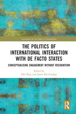 The Politics of International Interaction with de facto States : Conceptualising Engagement without Recognition
