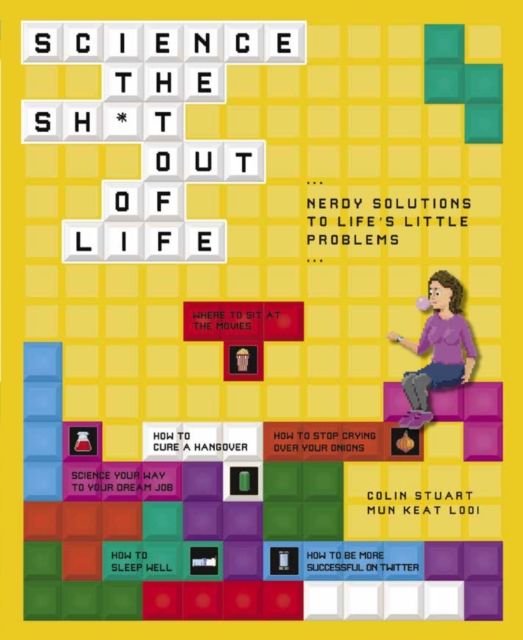 Science the Sh*t Out of Life : Nerdy Solutions to Life's Little Problems