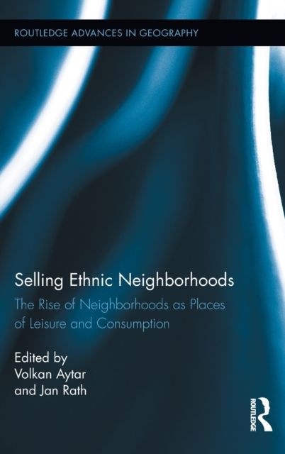 Selling Ethnic Neighborhoods : The Rise of Neighborhoods as Places of Leisure and Consumption