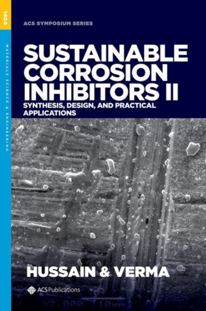 Sustainable Corrosion Inhibitors II : Synthesis, Design, and Practical Applications