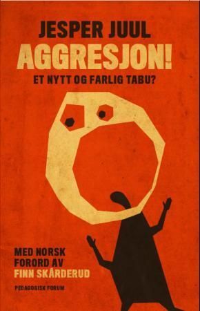 Aggresjon! : et nytt og farlig tabu? : en veiledning til bedre forståelse av aggressive barn og ungdommer
