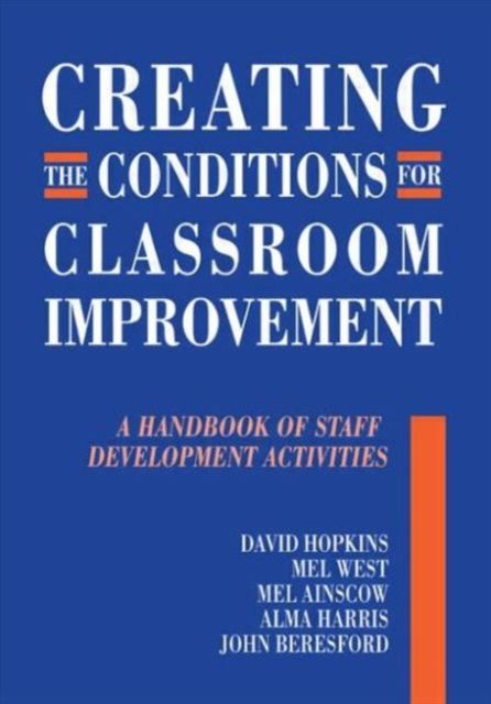 Creating the Conditions for Classroom Improvement : A Handbook of Staff Development Activities