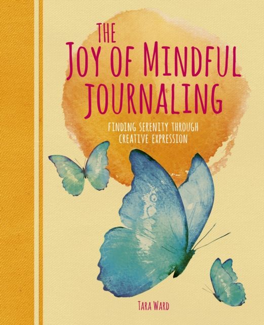 The Joy of Mindful Journaling : Finding Serenity Through Creative Expression