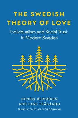 The Swedish theory of love : individualism and social trust in modern Sweden