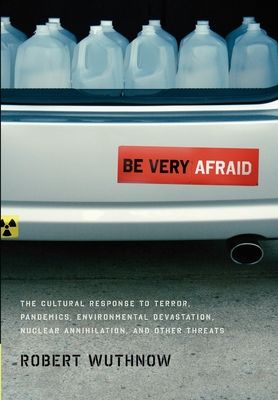 Forsidebilde av Be Very Afraid : The Cultural Response to Terror, Pandemics, Environmental Devastation, Nuclear Annihilation, and Other Threats
