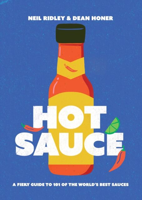 Hot Sauce : A Fiery Guide to 101 of the World's Best Sauces