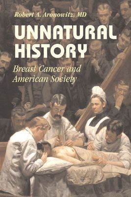 Unnatural History : Breast Cancer and American Society