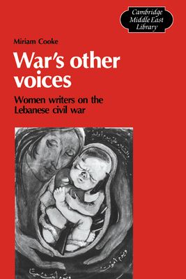 War's Other Voices : Women Writers on the Lebanese Civil War
