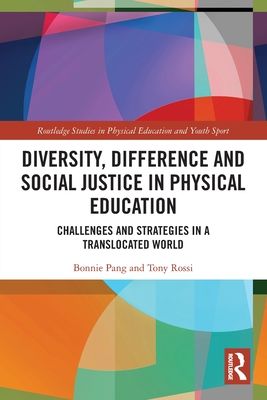 Diversity, Difference and Social Justice in Physical Education : Challenges and Strategies in a Translocated World